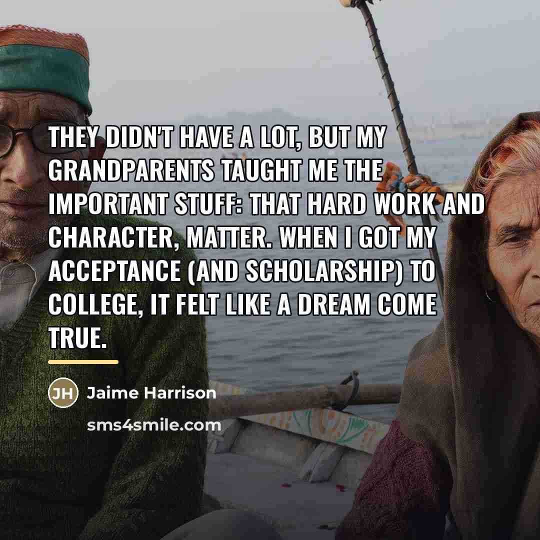 “They didn't have a lot, but my grandparents taught me…” quote by Jaime Harrison