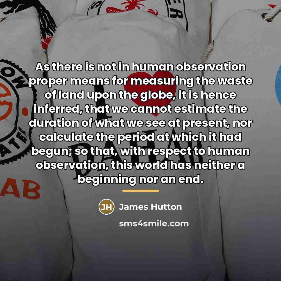 “As there is not in human observation proper means for…” quote by James Hutton