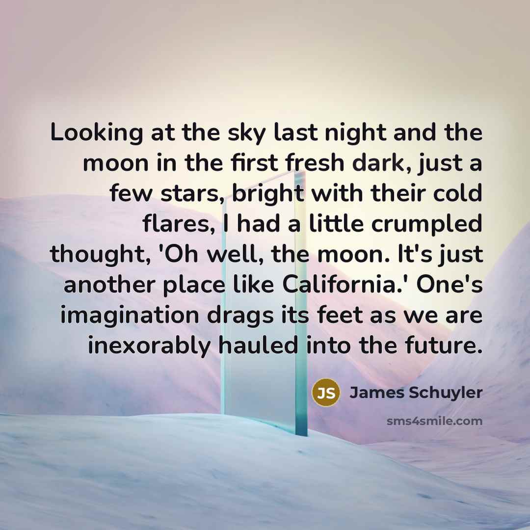 “Looking at the sky last night and the moon in…” quote by James Schuyler