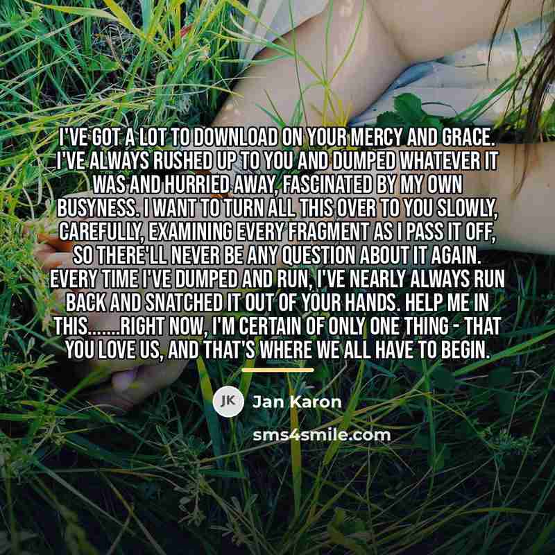 “I've got a lot to download on your mercy and…” quote by Jan Karon