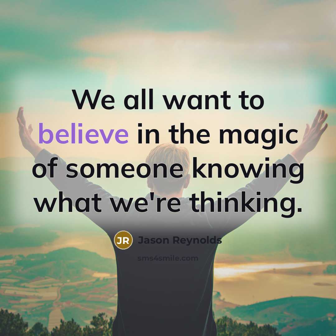 “We all want to believe in the magic of someone…” quote by Jason Reynolds