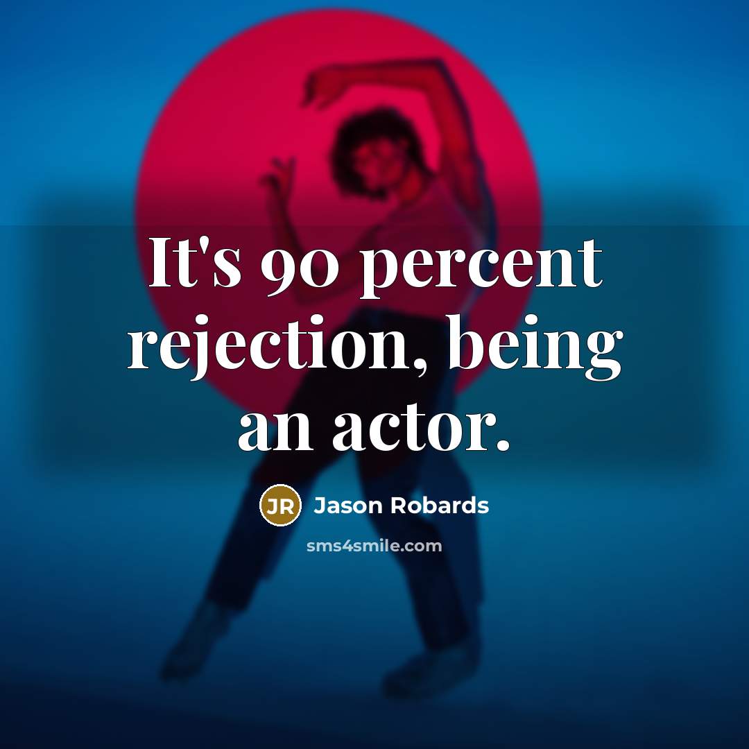 “It's 90 percent rejection, being an actor.…” quote by Jason Robards