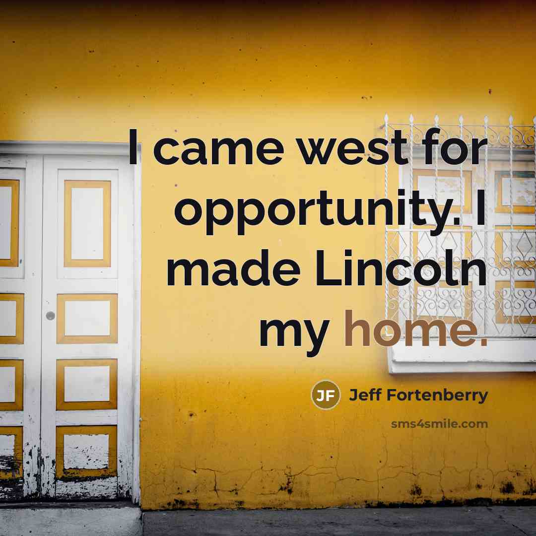 “I came west for opportunity. I made Lincoln my home.…” quote by Jeff Fortenberry