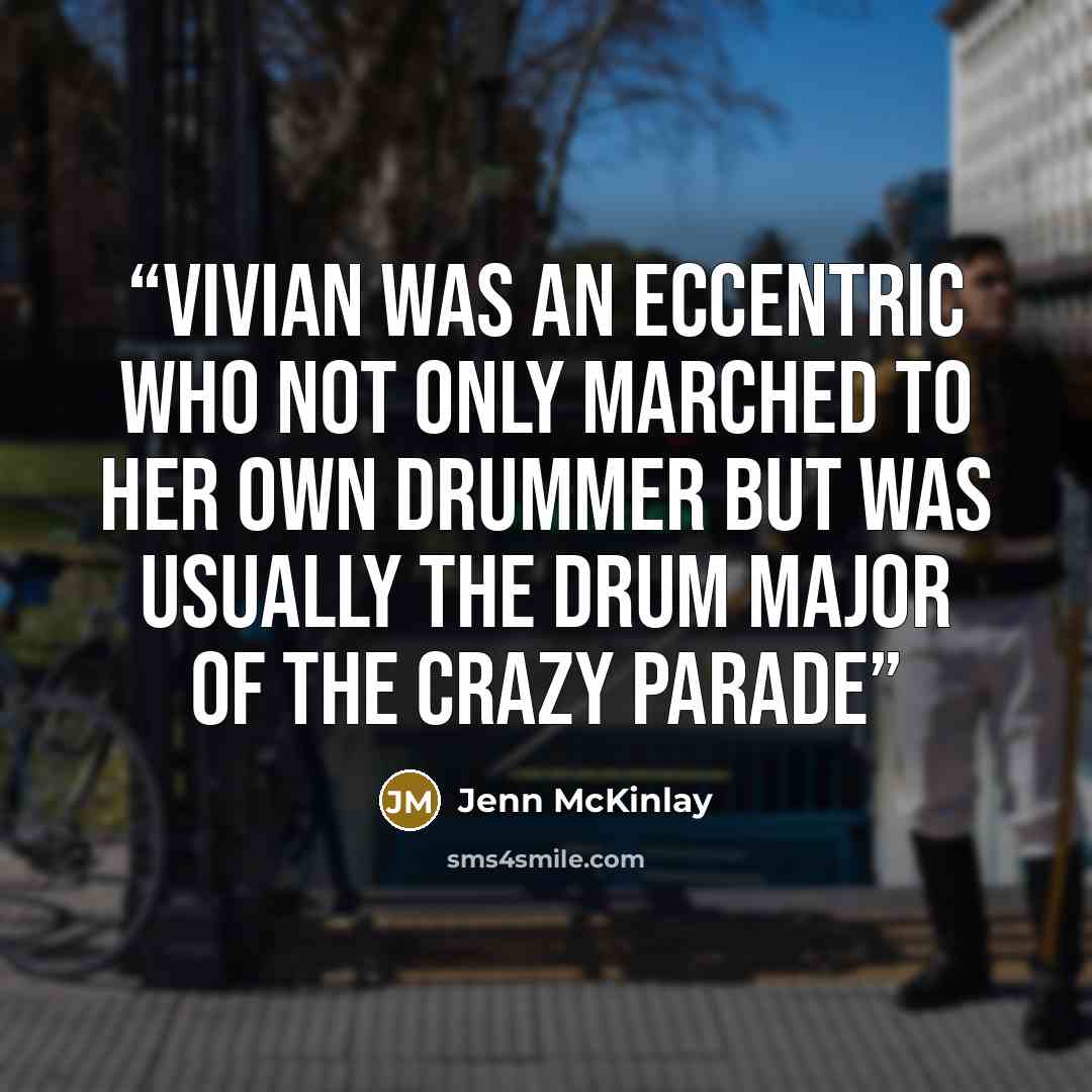 “Vivian was an eccentric who not only marched to her own drummer but was usually the drum major of the crazy parade” quote by Jenn McKinlay