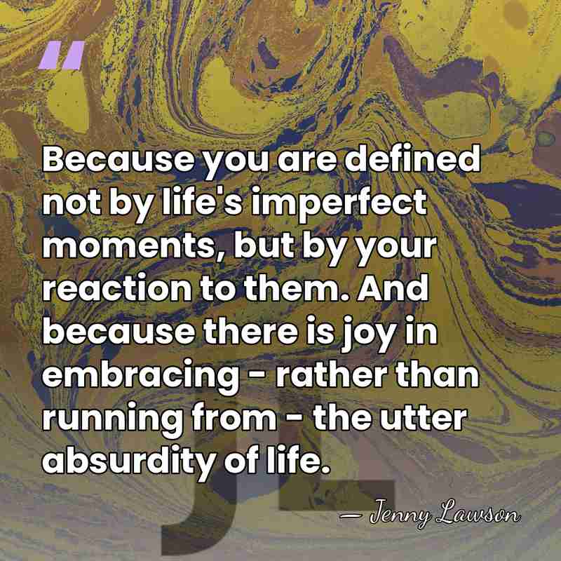 Because you are defined not by life's imperfect moments, but by your&hellip; - Jenny Lawson