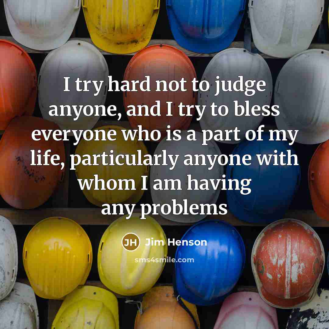 “I try hard not to judge anyone, and I try…” quote by Jim Henson