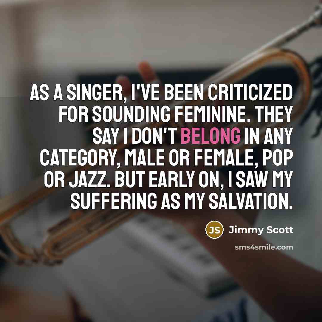 “As a singer, I've been criticized for sounding feminine. They…” quote by Jimmy Scott
