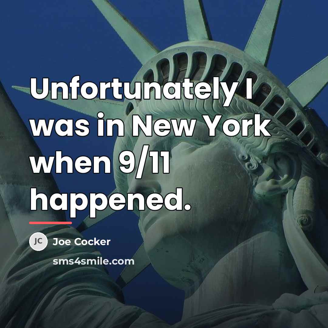 “Unfortunately I was in New York when 9/11 happened.…” quote by Joe Cocker
