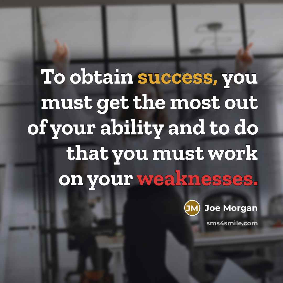 “To obtain success, you must get the most out of…” quote by Joe Morgan