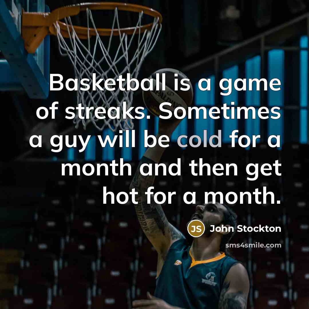 “Basketball is a game of streaks. Sometimes a guy will…” quote by John Stockton