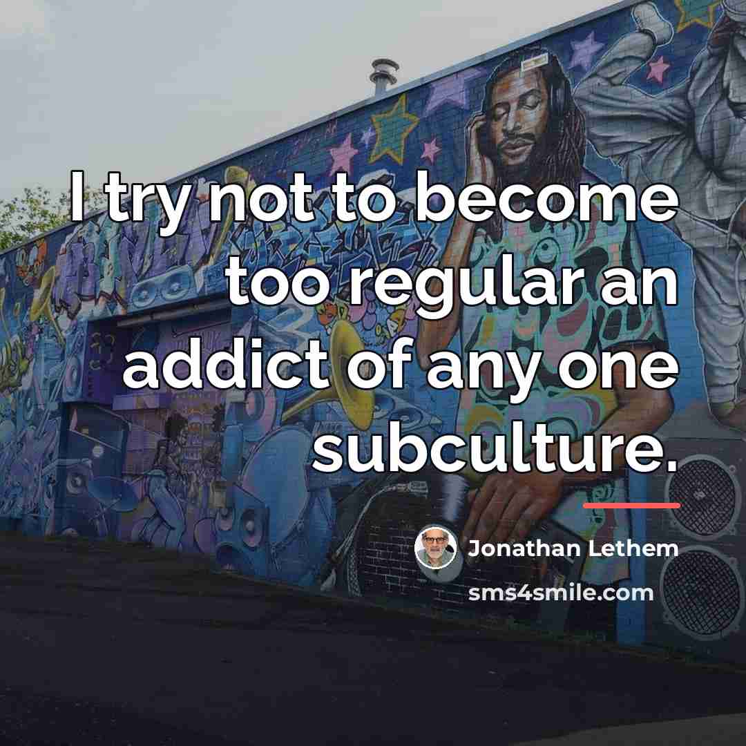 “I try not to become too regular an addict of…” quote by Jonathan Lethem
