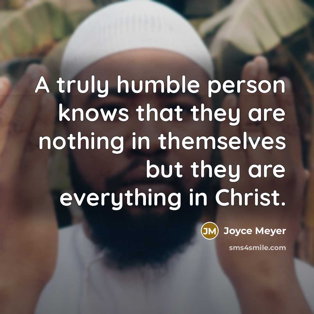 “A truly humble person knows that they are nothing in…” quote by Joyce Meyer