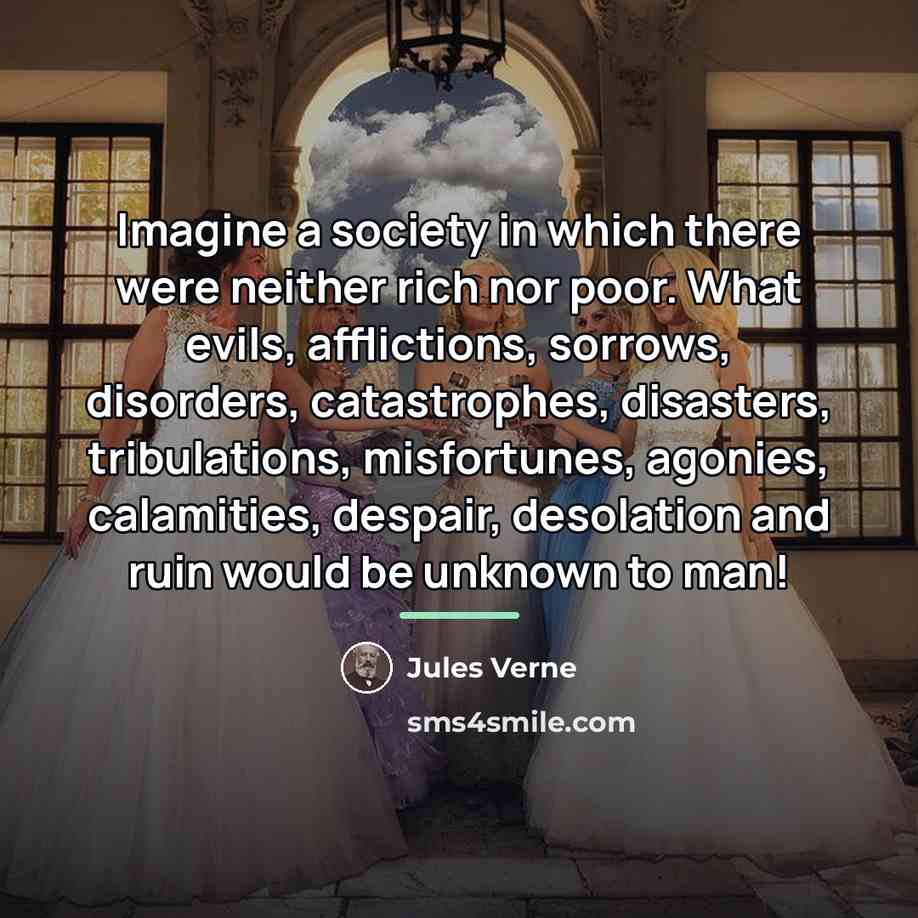 “Imagine a society in which there were neither rich nor…” quote by Jules Verne