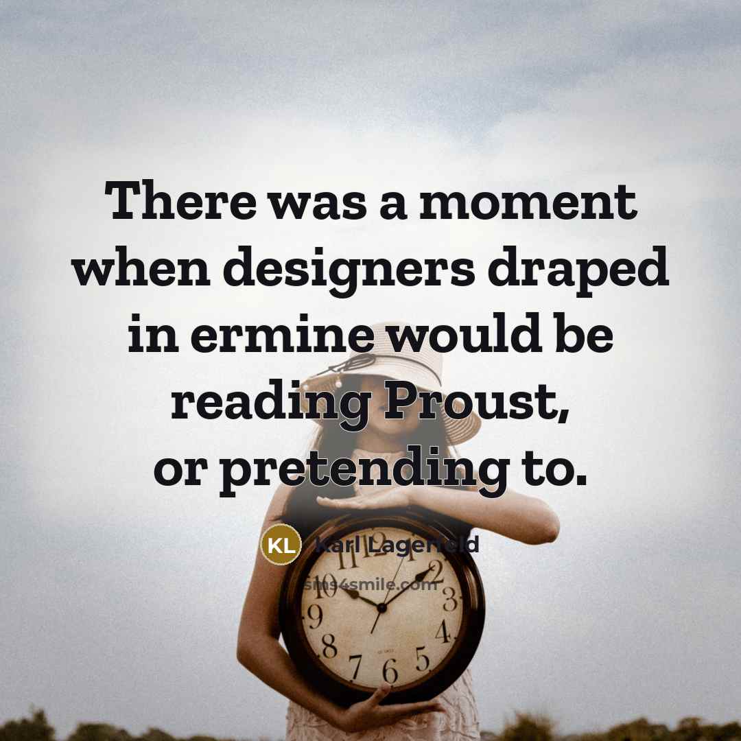 “There was a moment when designers draped in ermine would…” quote by Karl Lagerfeld