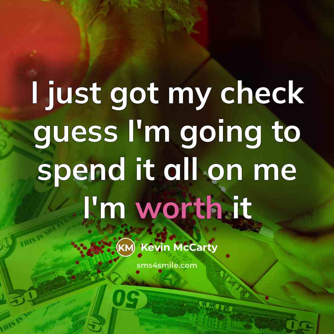 “I just got my check guess I'm going to spend…” quote by Kevin McCarty