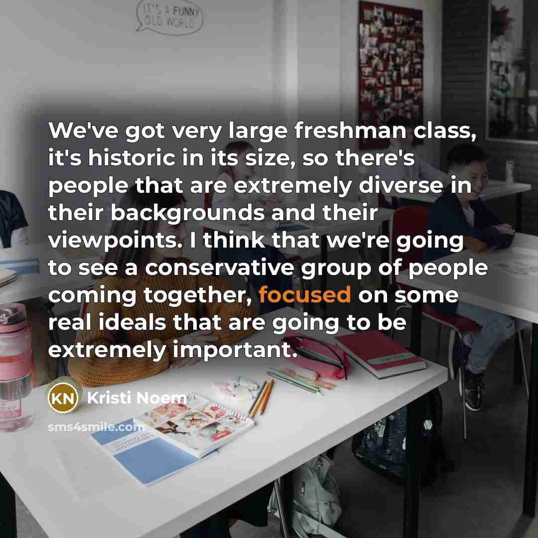 “We've got very large freshman class, it's historic in its…” quote by Kristi Noem