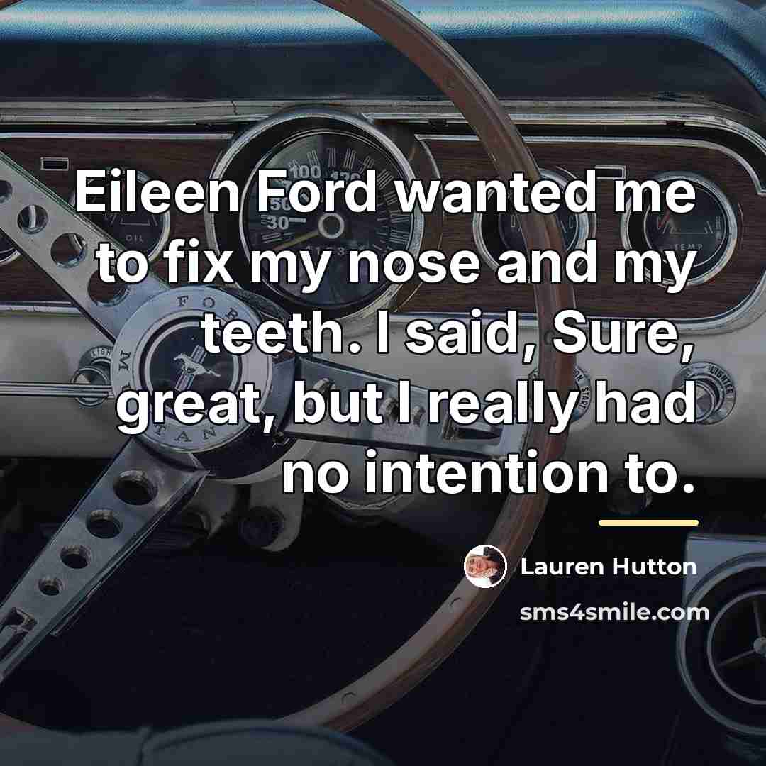 “Eileen Ford wanted me to fix my nose and my…” quote by Lauren Hutton