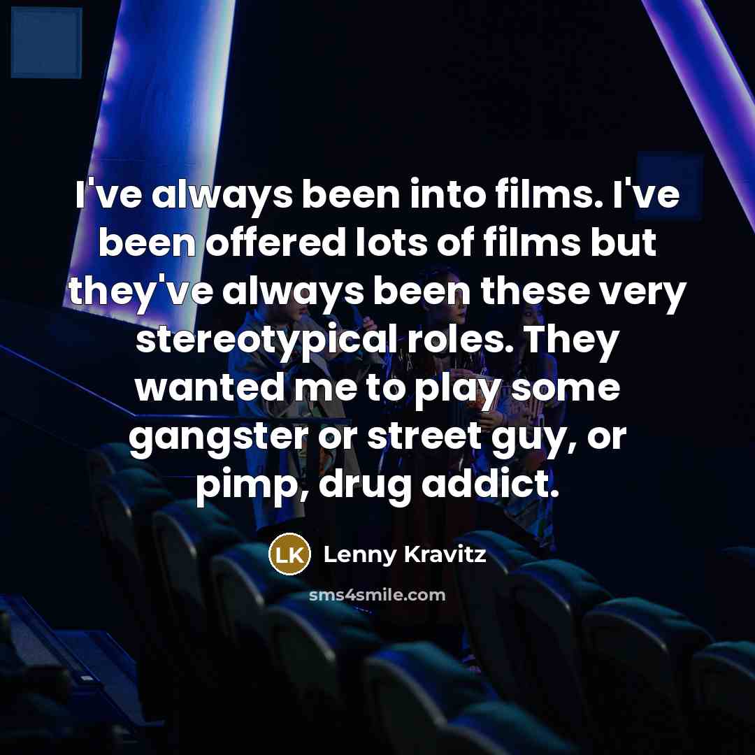 “I've always been into films. I've been offered lots of…” quote by Lenny Kravitz