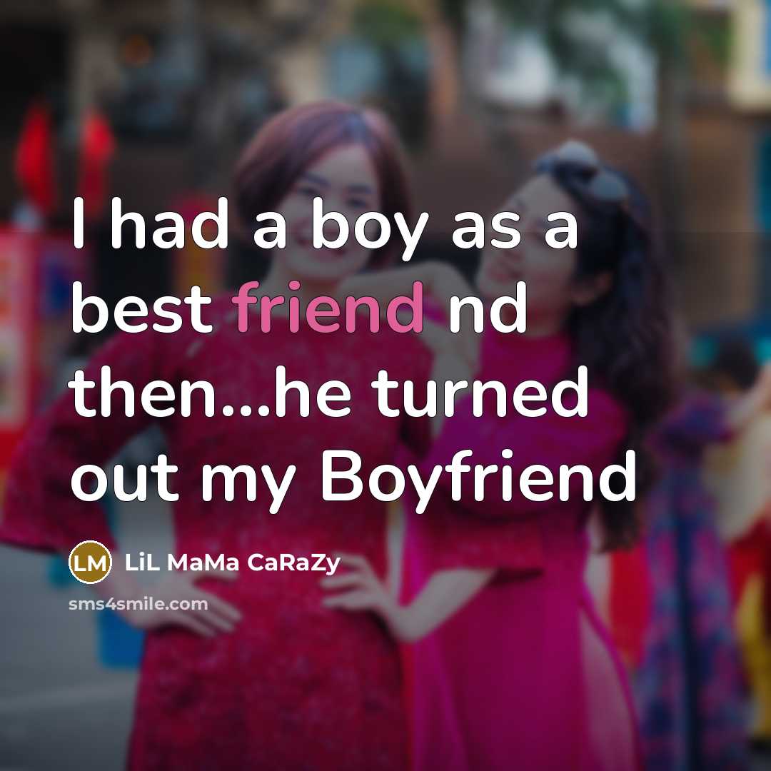 “I had a boy as a best friend nd then...he turned out my Boyfriend” quote by LiL MaMa CaRaZy