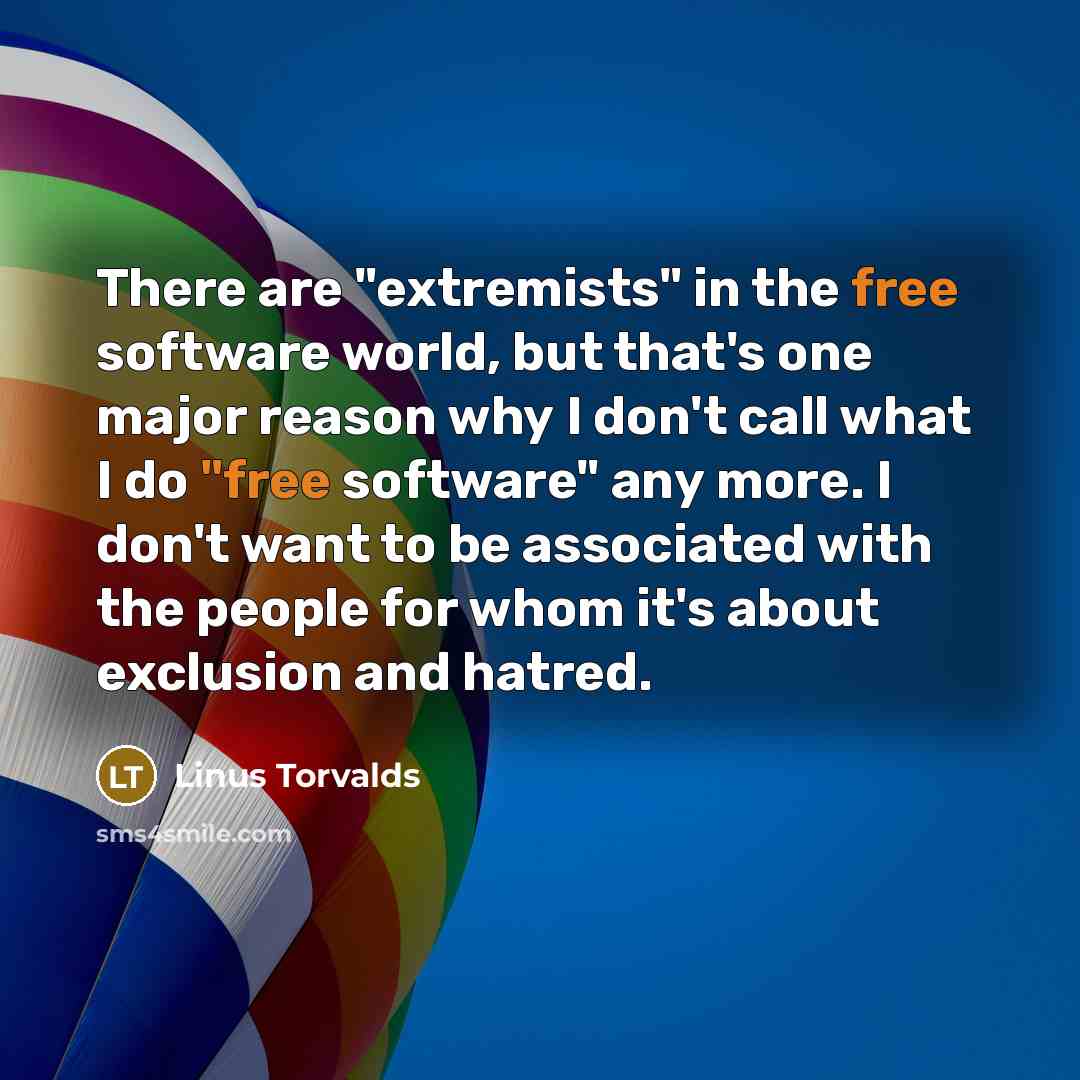 “There are "extremists" in the free software world, but that's…” quote by Linus Torvalds
