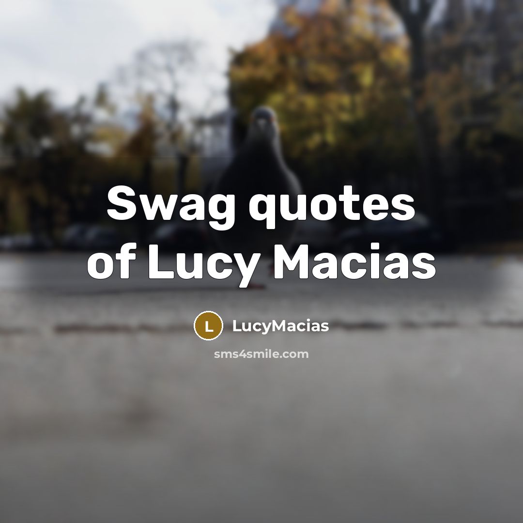 “Swag quotes of Lucy Macias…” quote by LucyMacias