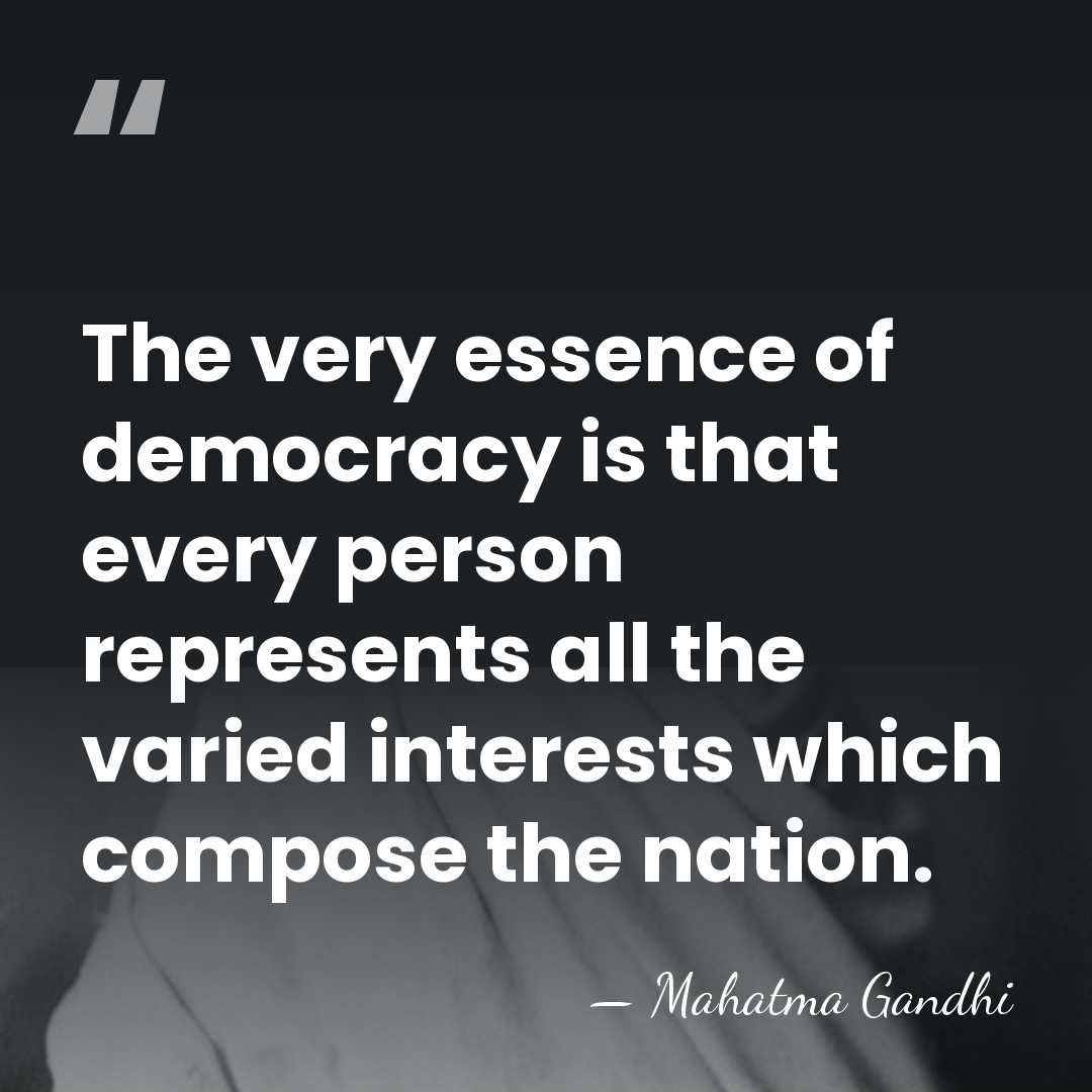 The very essence of democracy is that every person represents all the&hellip; - Mahatma Gandhi