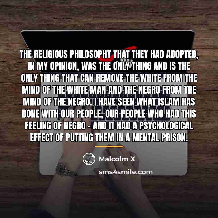 “The religious philosophy that they had adopted, in my opinion,…” quote by Malcolm X