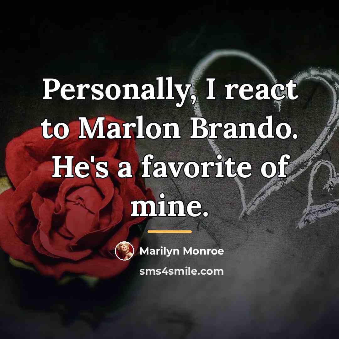“Personally, I react to Marlon Brando. He's a favorite of…” quote by Marilyn Monroe