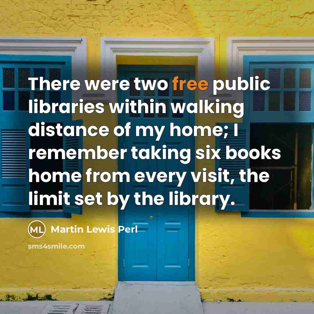 “There were two free public libraries within walking distance of…” quote by Martin Lewis Perl