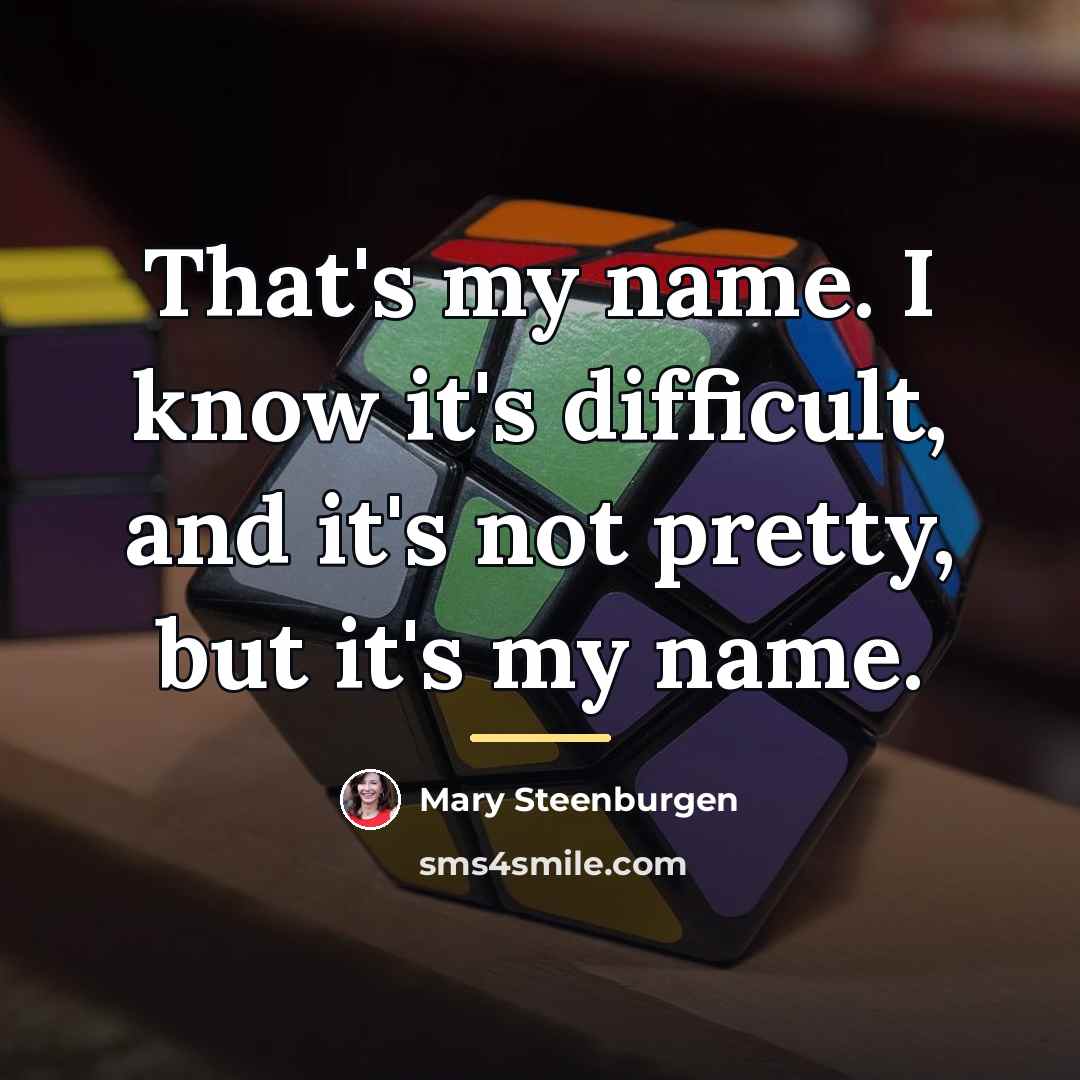 “That's my name. I know it's difficult, and it's not…” quote by Mary Steenburgen