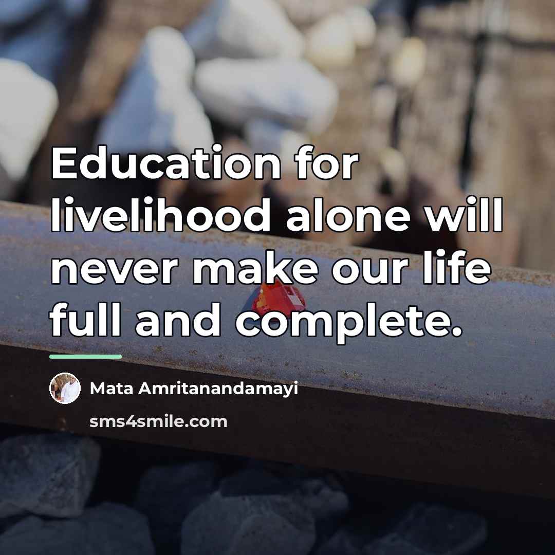 “Education for livelihood alone will never make our life full…” quote by Mata Amritanandamayi