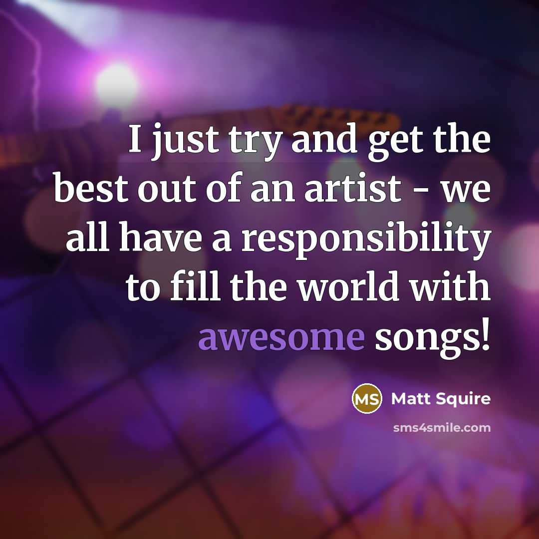 “I just try and get the best out of an…” quote by Matt Squire