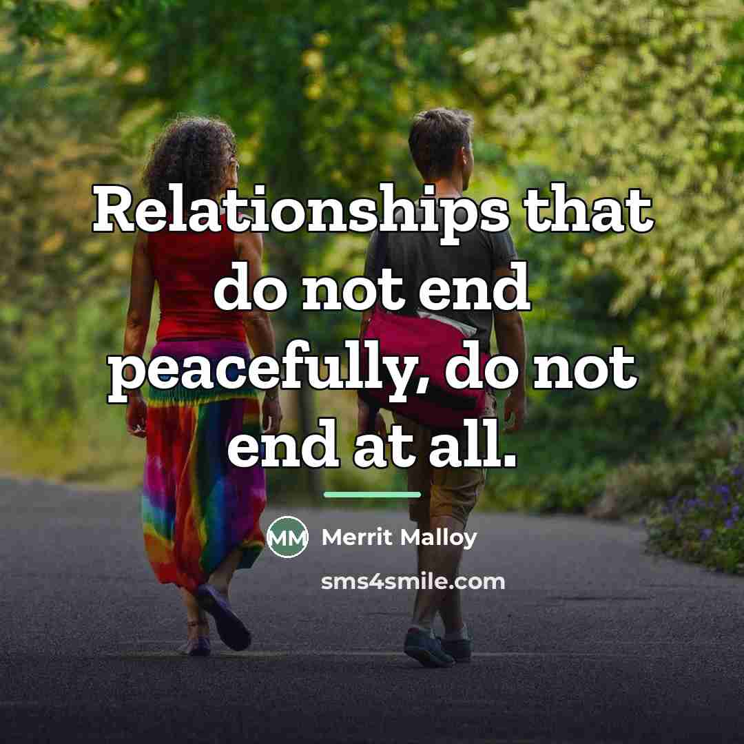 “Relationships that do not end peacefully, do not end at…” quote by Merrit Malloy