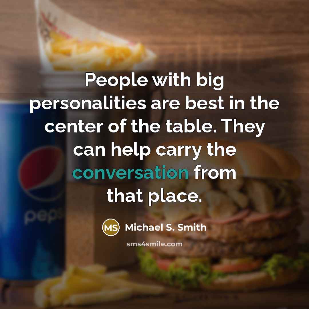 “People with big personalities are best in the center of…” quote by Michael S. Smith
