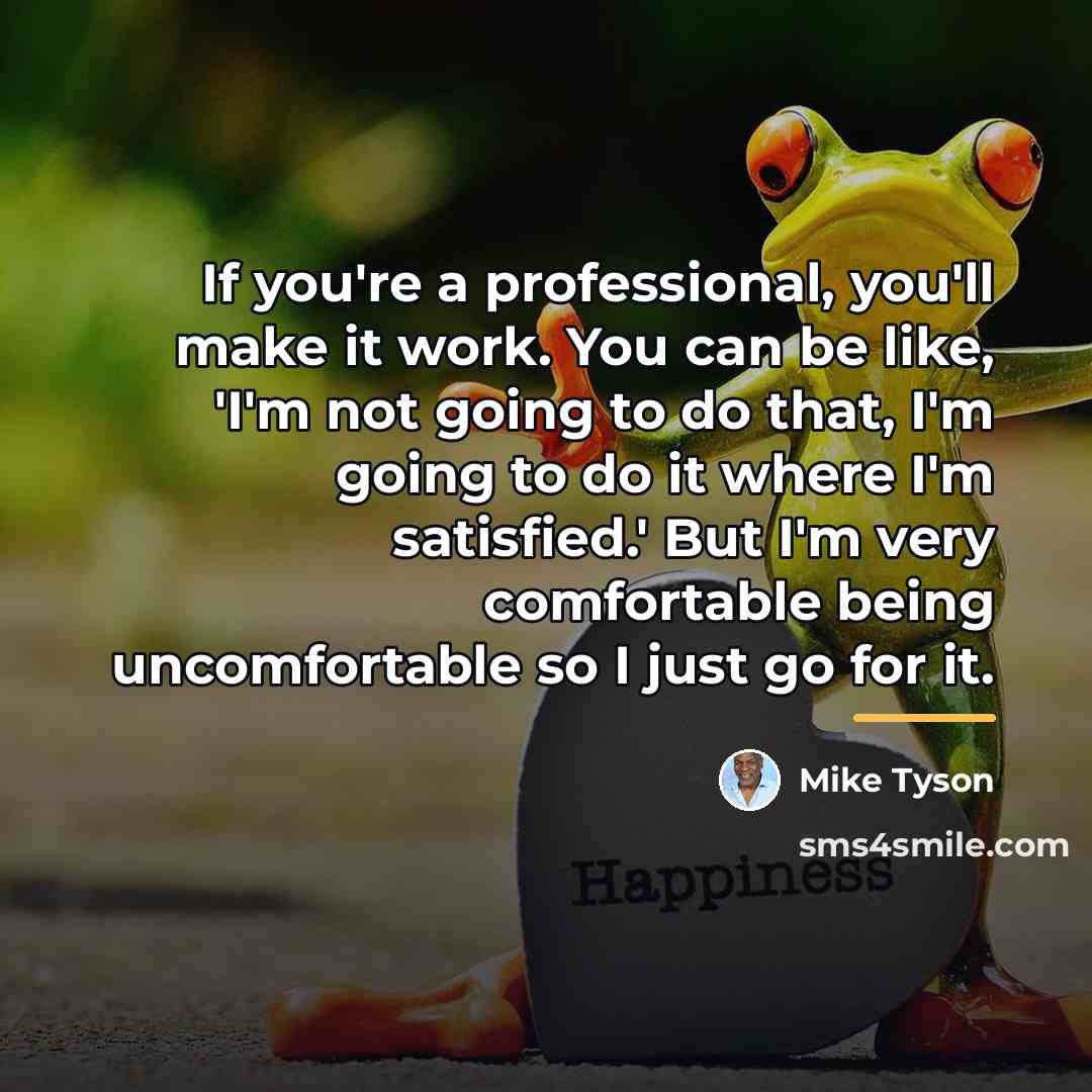 “If you're a professional, you'll make it work. You can…” quote by Mike Tyson