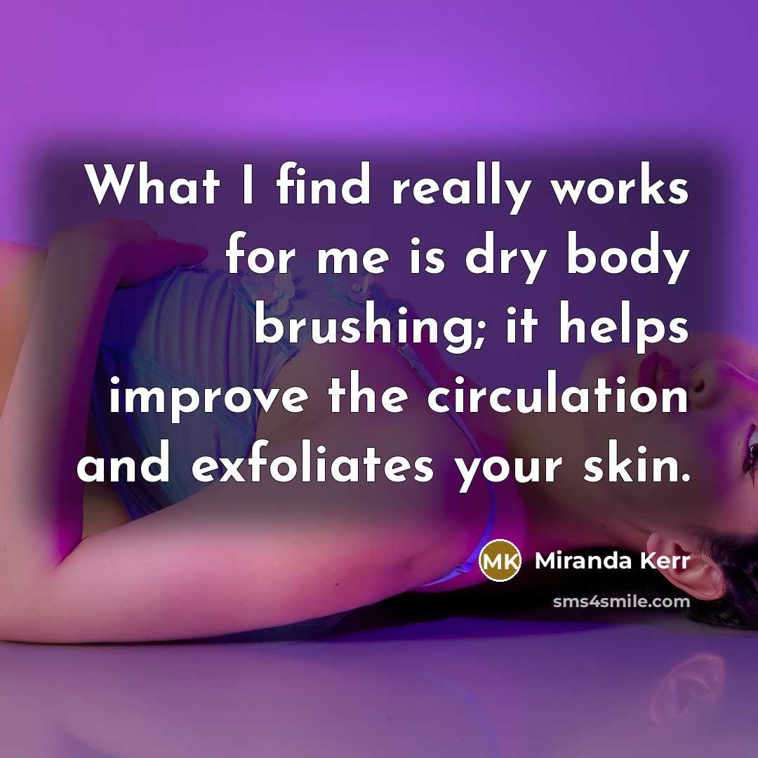 “What I find really works for me is dry body…” quote by Miranda Kerr