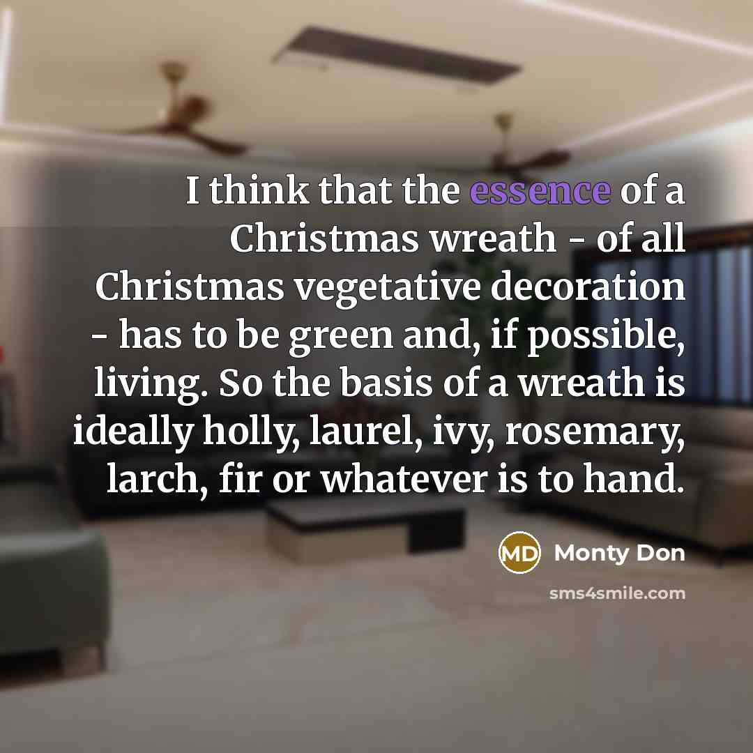 “I think that the essence of a Christmas wreath -…” quote by Monty Don