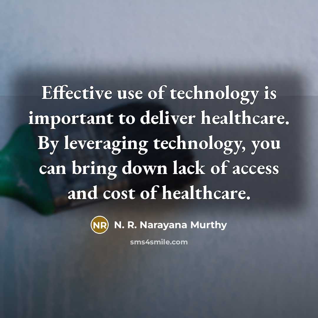 “Effective use of technology is important to deliver healthcare. By…” quote by N. R. Narayana Murthy