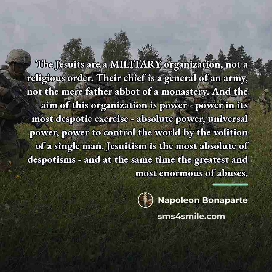 “The Jesuits are a MILITARY organization, not a religious order.…” quote by Napoleon Bonaparte