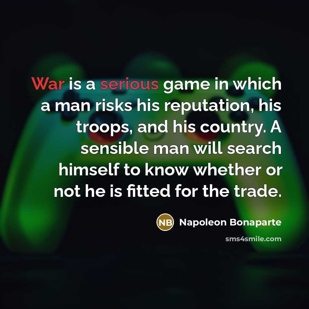 “War is a serious game in which a man risks…” quote by Napoleon Bonaparte