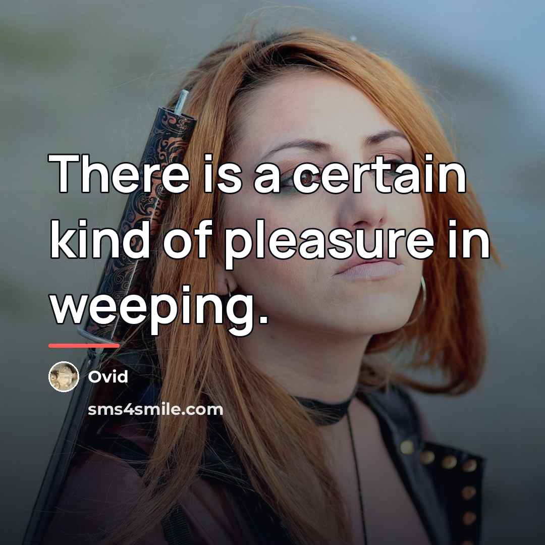 “There is a certain kind of pleasure in weeping.…” quote by Ovid