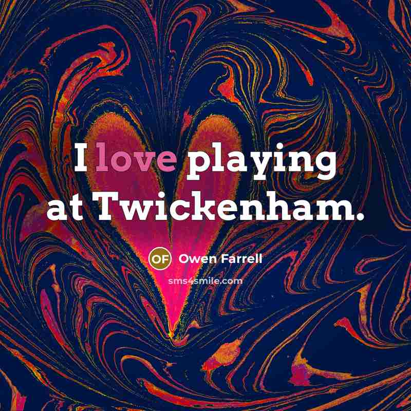 “I love playing at Twickenham.…” quote by Owen Farrell