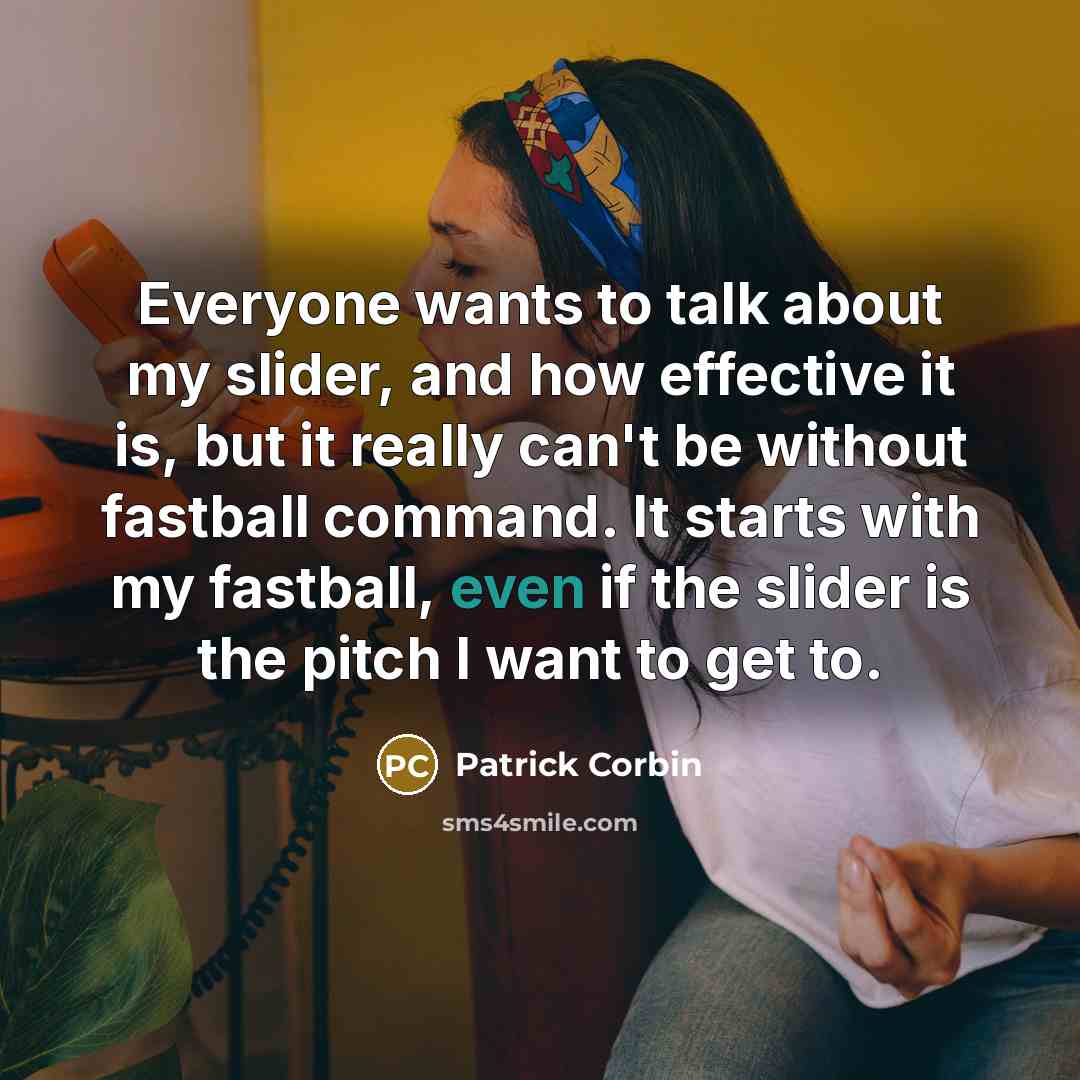 “Everyone wants to talk about my slider, and how effective…” quote by Patrick Corbin