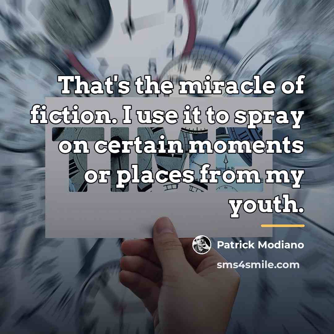 “That's the miracle of fiction. I use it to spray…” quote by Patrick Modiano