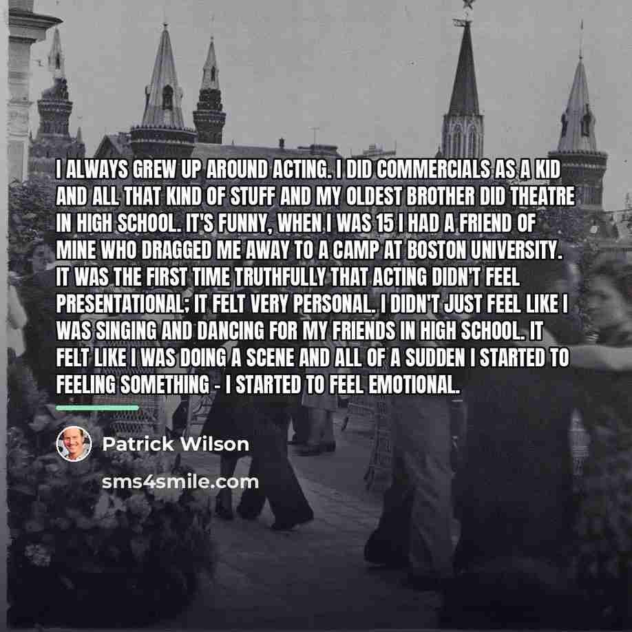 “I always grew up around acting. I did commercials as…” quote by Patrick Wilson
