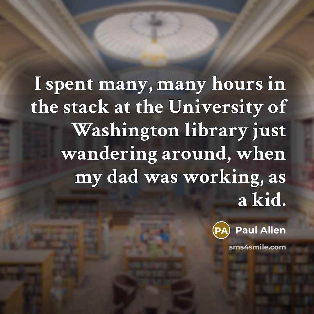 “I spent many, many hours in the stack at the…” quote by Paul Allen