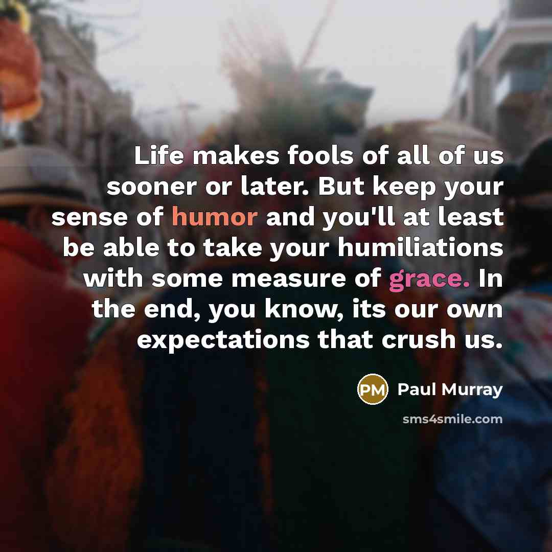 “Life makes fools of all of us sooner or later.…” quote by Paul Murray