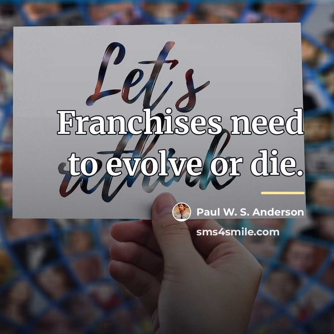 “Franchises need to evolve or die.…” quote by Paul W. S. Anderson