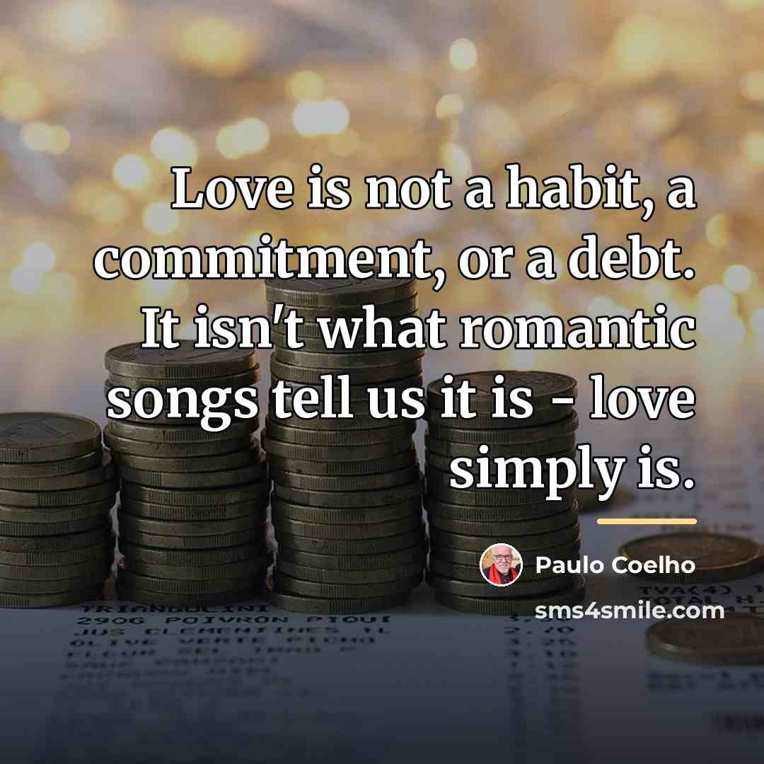 “Love is not a habit, a commitment, or a debt.…” quote by Paulo Coelho