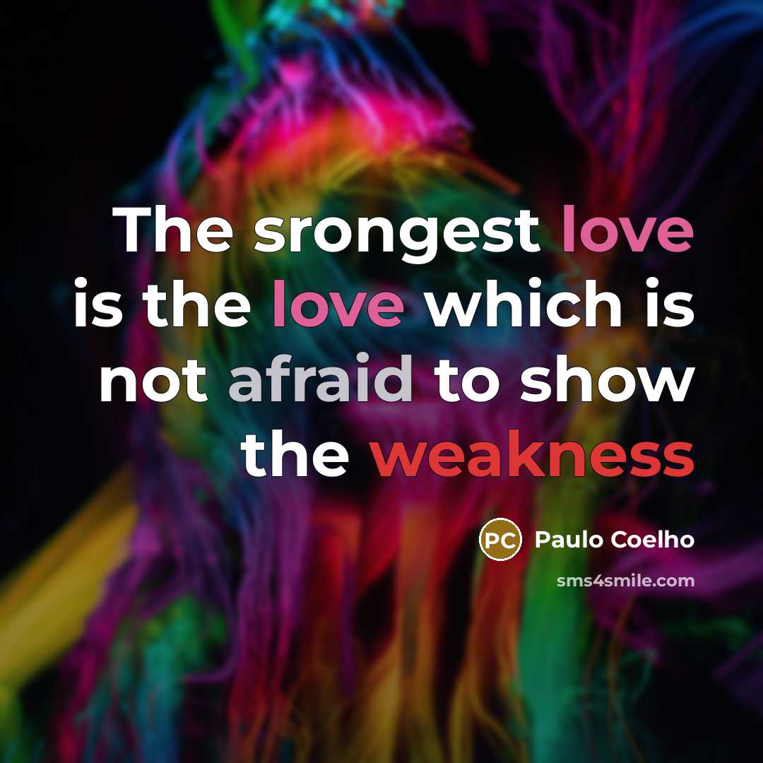 “The srongest love is the love which is not afraid…” quote by Paulo Coelho